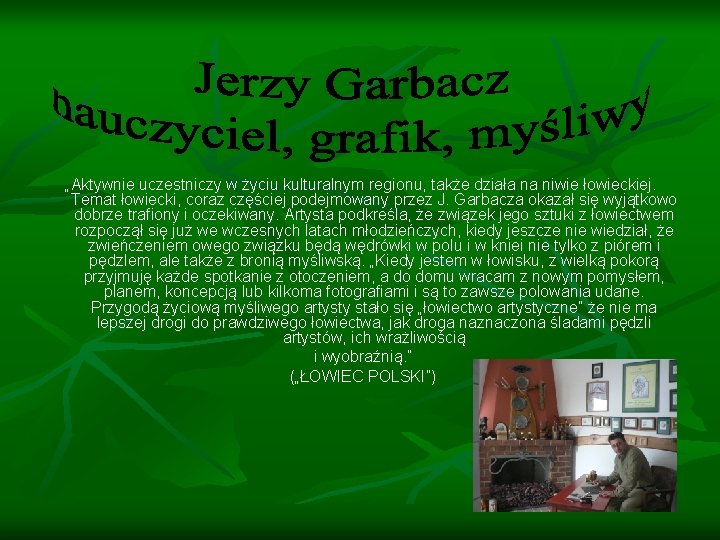 „Aktywnie uczestniczy w życiu kulturalnym regionu, także działa na niwie łowieckiej. Temat łowiecki, coraz