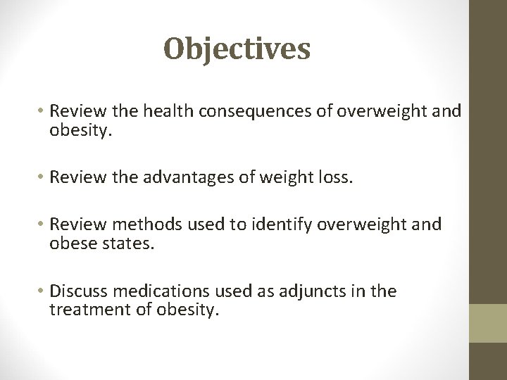 Objectives • Review the health consequences of overweight and obesity. • Review the advantages