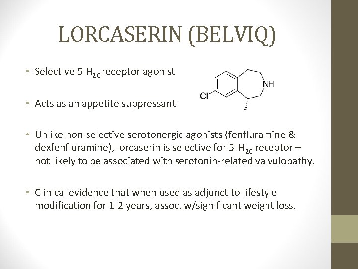 LORCASERIN (BELVIQ) • Selective 5 -H 2 C receptor agonist • Acts as an