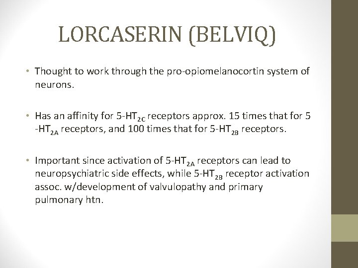 LORCASERIN (BELVIQ) • Thought to work through the pro-opiomelanocortin system of neurons. • Has