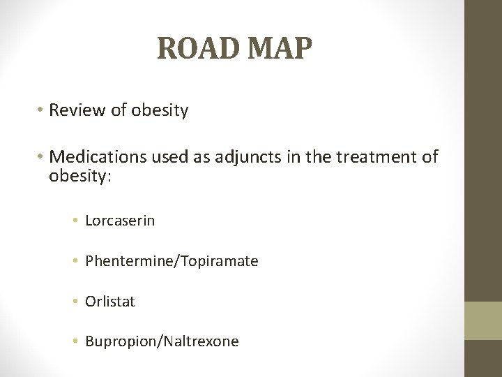 ROAD MAP • Review of obesity • Medications used as adjuncts in the treatment