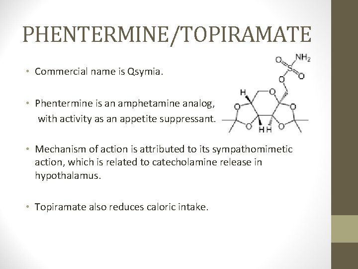 PHENTERMINE/TOPIRAMATE • Commercial name is Qsymia. • Phentermine is an amphetamine analog, with activity
