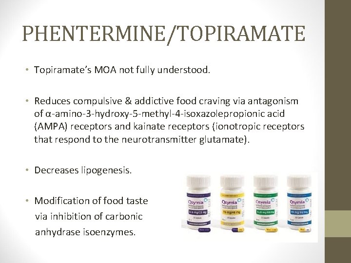 PHENTERMINE/TOPIRAMATE • Topiramate’s MOA not fully understood. • Reduces compulsive & addictive food craving