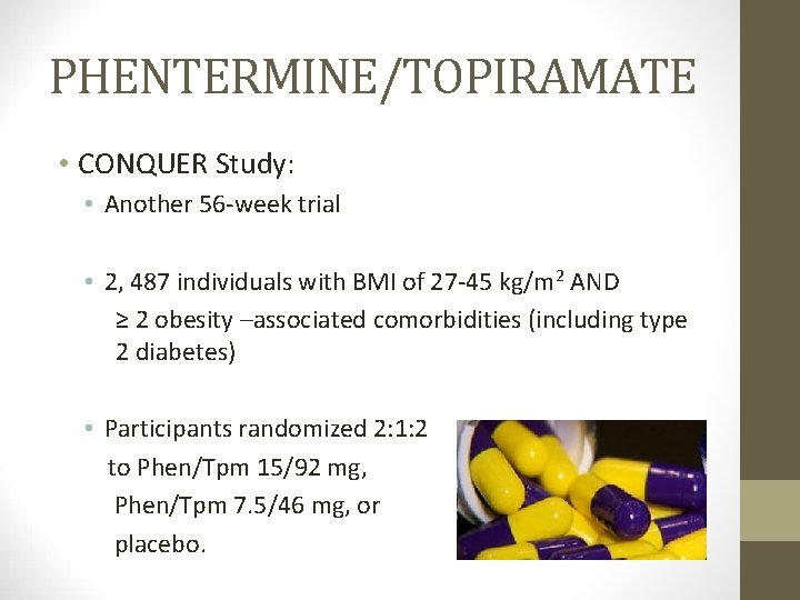 PHENTERMINE/TOPIRAMATE • CONQUER Study: • Another 56 -week trial • 2, 487 individuals with