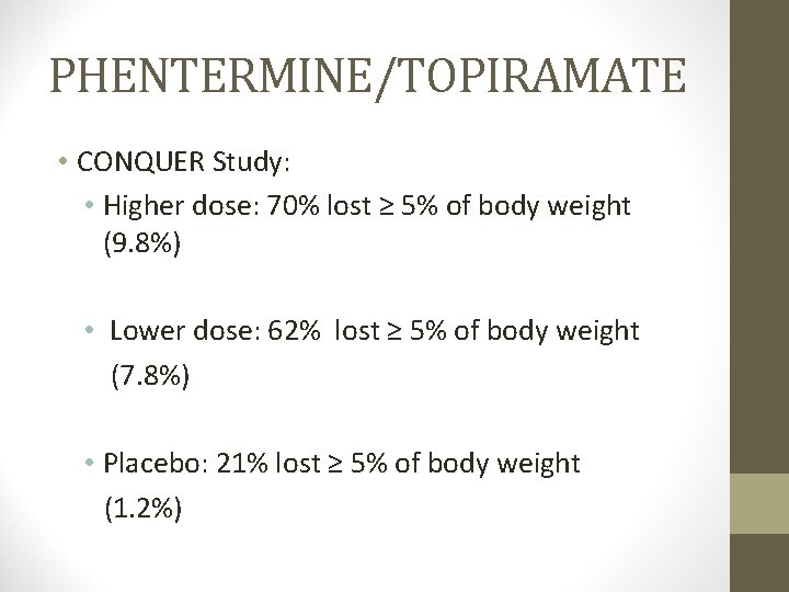 PHENTERMINE/TOPIRAMATE • CONQUER Study: • Higher dose: 70% lost ≥ 5% of body weight