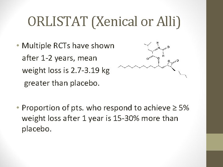 ORLISTAT (Xenical or Alli) • Multiple RCTs have shown after 1 -2 years, mean