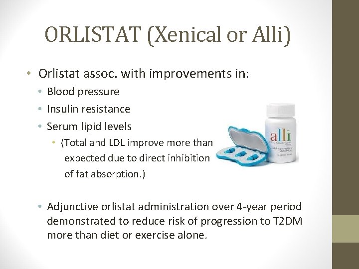 ORLISTAT (Xenical or Alli) • Orlistat assoc. with improvements in: • Blood pressure •