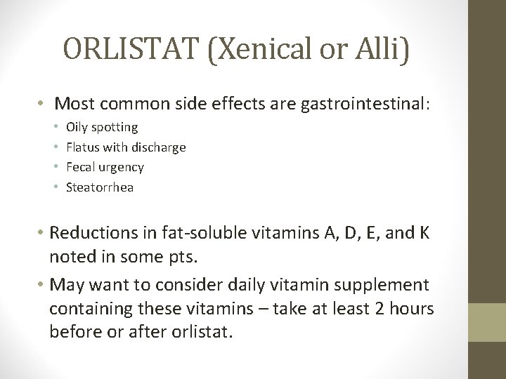 ORLISTAT (Xenical or Alli) • Most common side effects are gastrointestinal: • • Oily