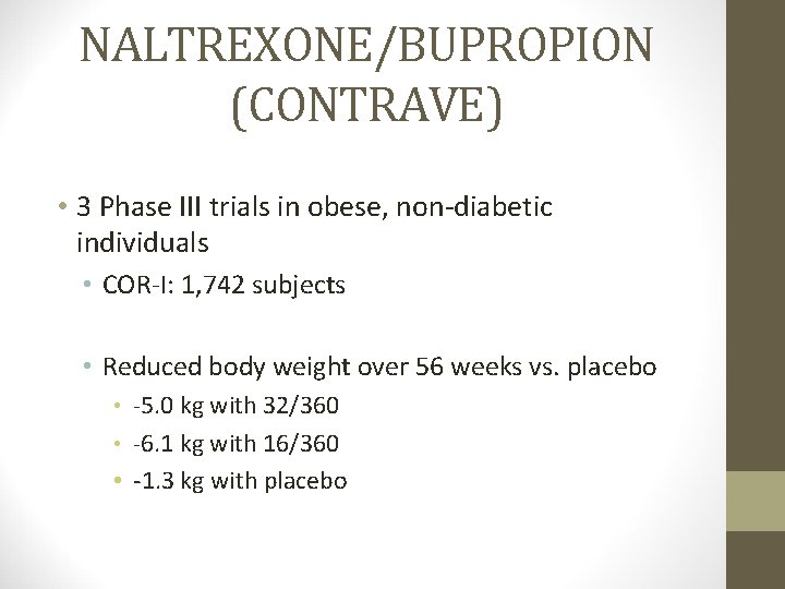 NALTREXONE/BUPROPION (CONTRAVE) • 3 Phase III trials in obese, non-diabetic individuals • COR-I: 1,