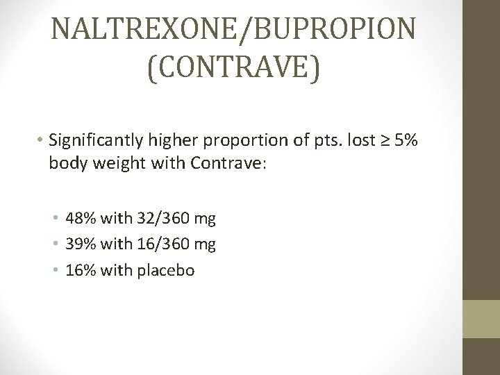 NALTREXONE/BUPROPION (CONTRAVE) • Significantly higher proportion of pts. lost ≥ 5% body weight with