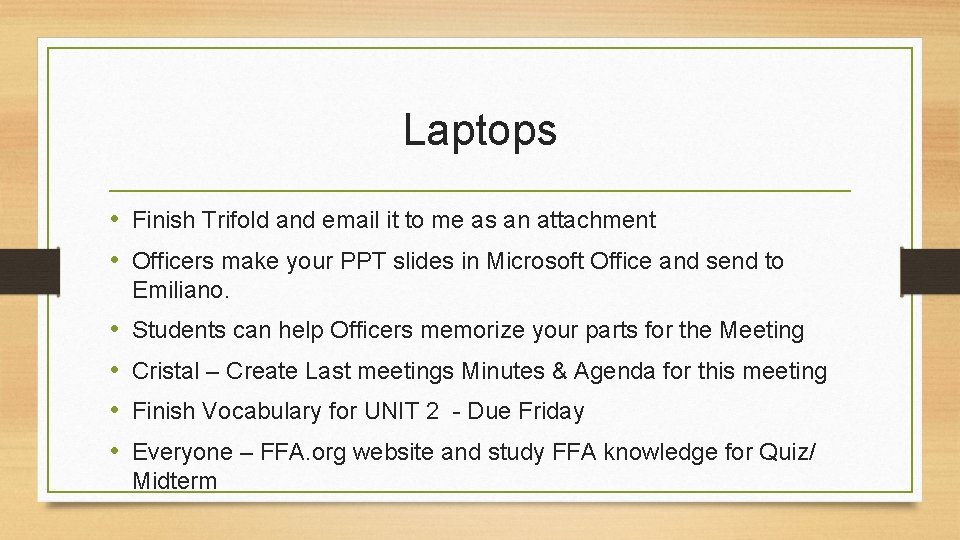 Laptops • Finish Trifold and email it to me as an attachment • Officers