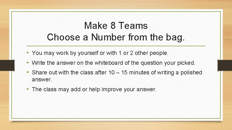 Make 8 Teams Choose a Number from the bag. • You may work by