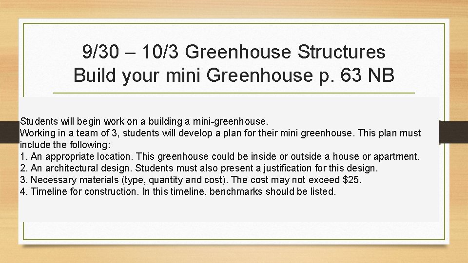 9/30 – 10/3 Greenhouse Structures Build your mini Greenhouse p. 63 NB Students will