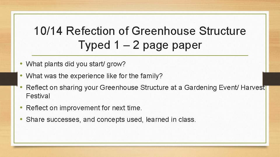 10/14 Refection of Greenhouse Structure Typed 1 – 2 page paper • What plants