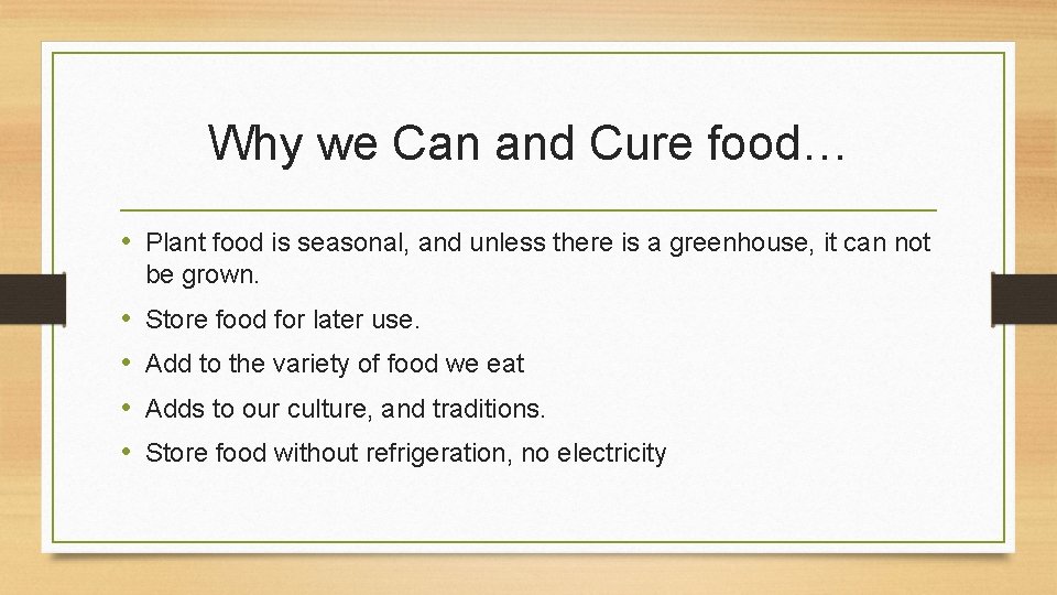 Why we Can and Cure food… • Plant food is seasonal, and unless there