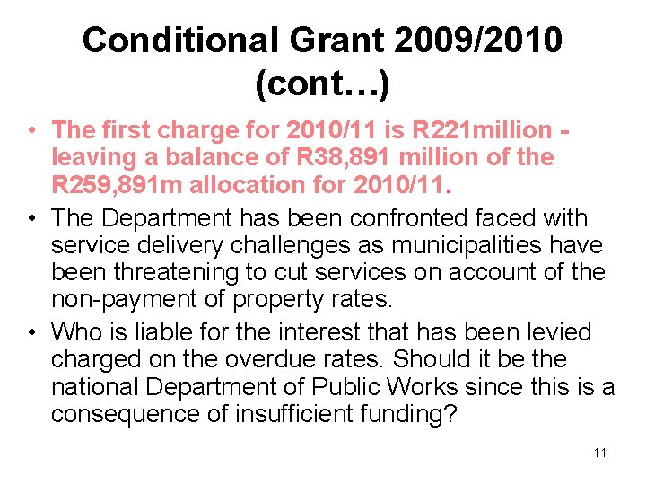 Conditional Grant 2009/2010 (cont…) • The first charge for 2010/11 is R 221 million
