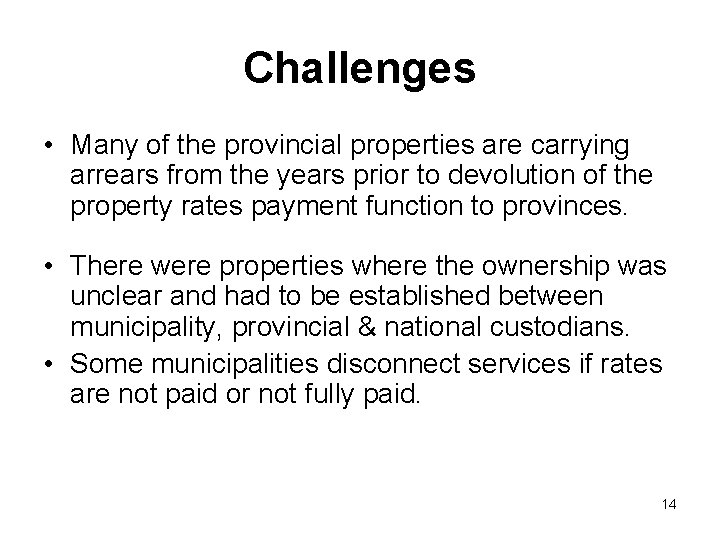 Challenges • Many of the provincial properties are carrying arrears from the years prior