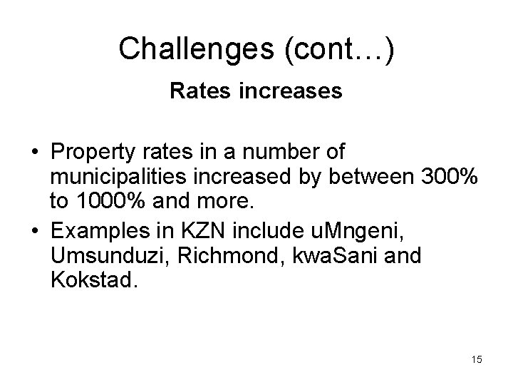 Challenges (cont…) Rates increases • Property rates in a number of municipalities increased by