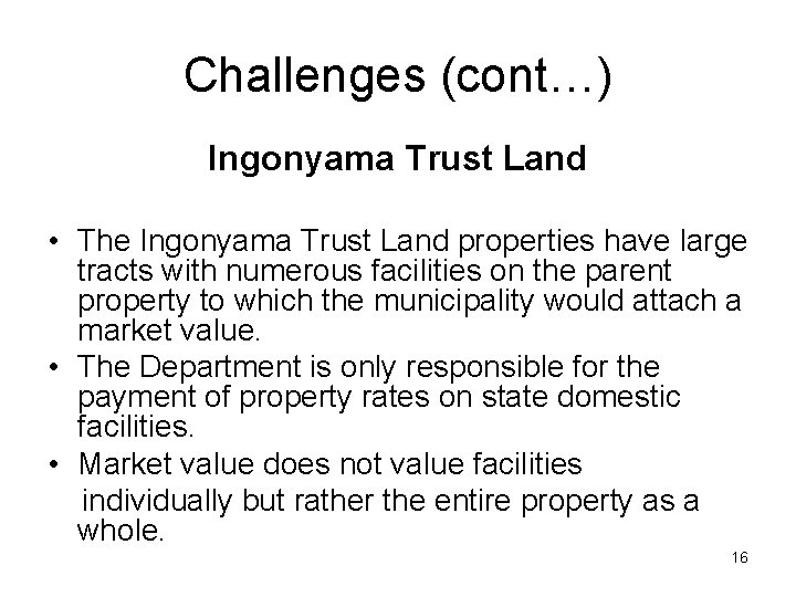 Challenges (cont…) Ingonyama Trust Land • The Ingonyama Trust Land properties have large tracts