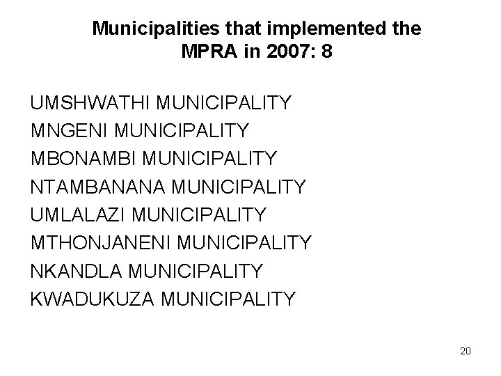 Municipalities that implemented the MPRA in 2007: 8 UMSHWATHI MUNICIPALITY MNGENI MUNICIPALITY MBONAMBI MUNICIPALITY