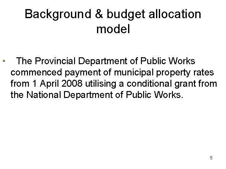 Background & budget allocation model • The Provincial Department of Public Works commenced payment