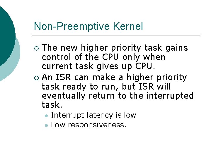Non-Preemptive Kernel The new higher priority task gains control of the CPU only when