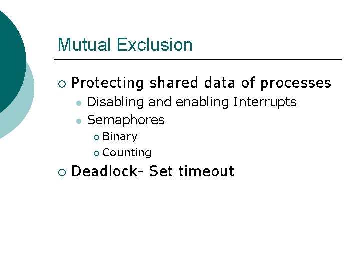 Mutual Exclusion ¡ Protecting shared data of processes l l Disabling and enabling Interrupts