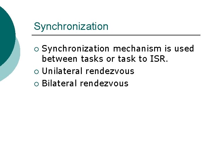 Synchronization mechanism is used between tasks or task to ISR. ¡ Unilateral rendezvous ¡