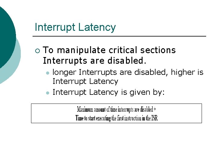 Interrupt Latency ¡ To manipulate critical sections Interrupts are disabled. l l longer Interrupts