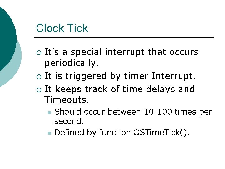 Clock Tick It’s a special interrupt that occurs periodically. ¡ It is triggered by