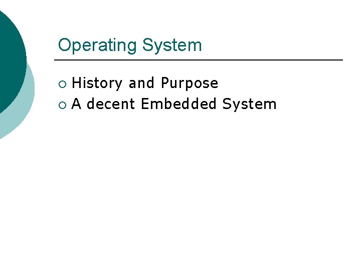 Operating System History and Purpose ¡ A decent Embedded System ¡ 