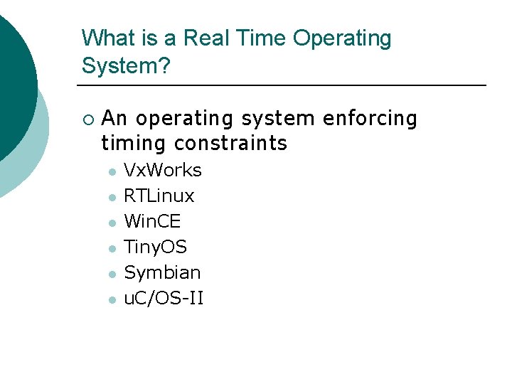 What is a Real Time Operating System? ¡ An operating system enforcing timing constraints