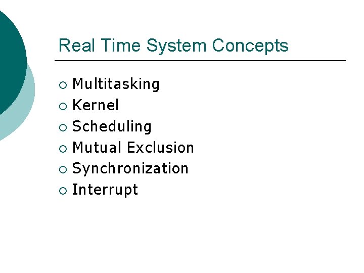 Real Time System Concepts Multitasking ¡ Kernel ¡ Scheduling ¡ Mutual Exclusion ¡ Synchronization