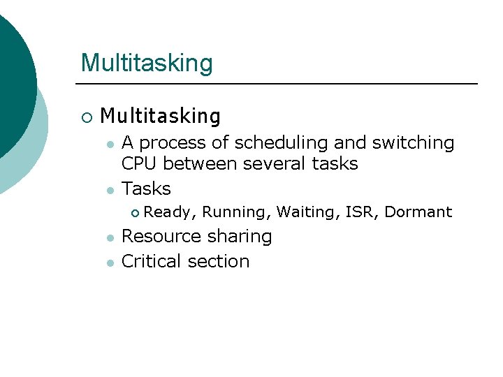 Multitasking ¡ Multitasking l l A process of scheduling and switching CPU between several