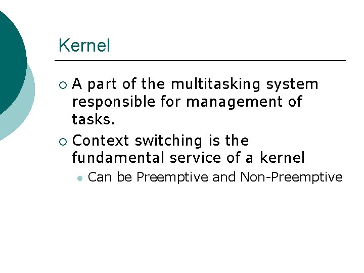 Kernel A part of the multitasking system responsible for management of tasks. ¡ Context