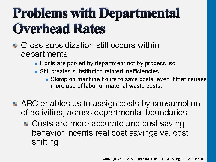 Problems with Departmental Overhead Rates Cross subsidization still occurs within departments l l Costs