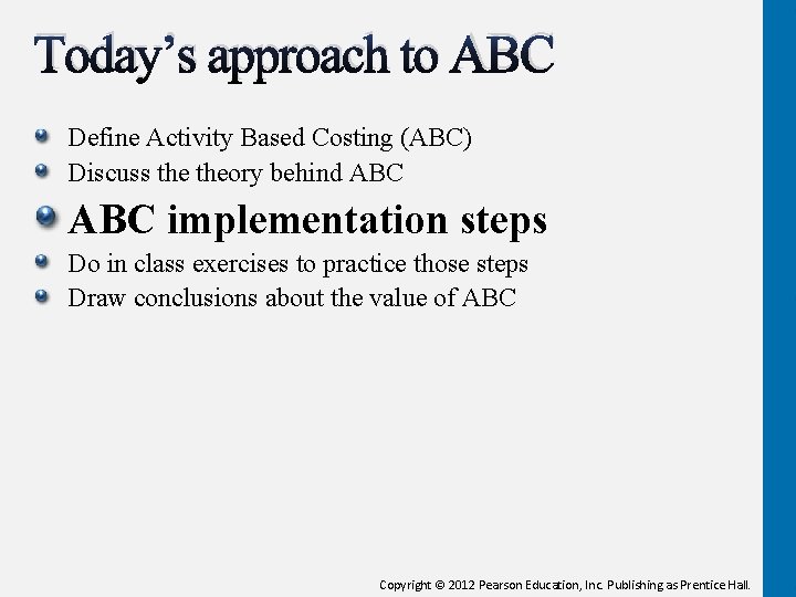 Today’s approach to ABC Define Activity Based Costing (ABC) Discuss theory behind ABC implementation