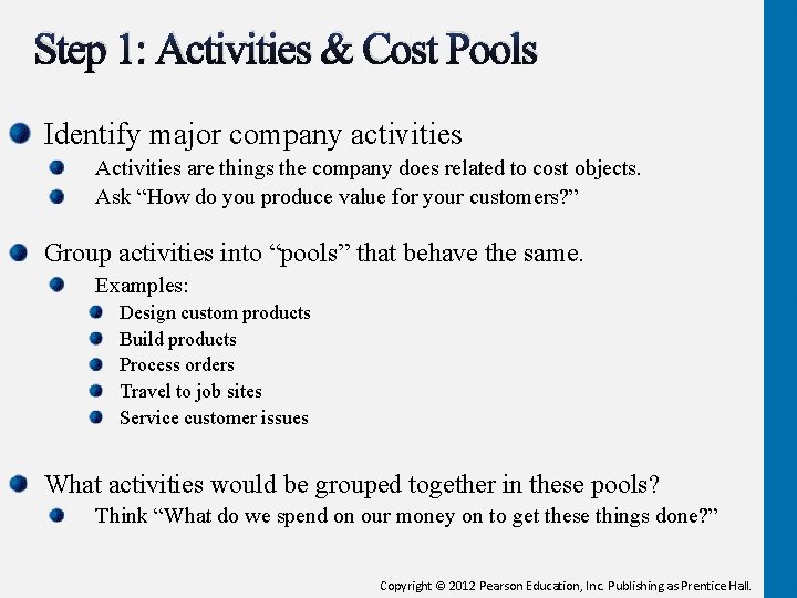 Step 1: Activities & Cost Pools Identify major company activities Activities are things the