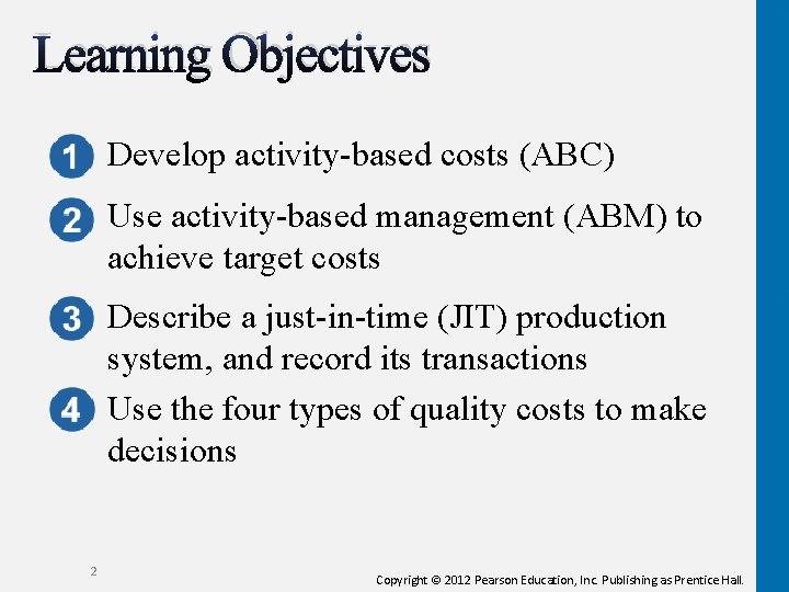 Learning Objectives Develop activity-based costs (ABC) Use activity-based management (ABM) to achieve target costs