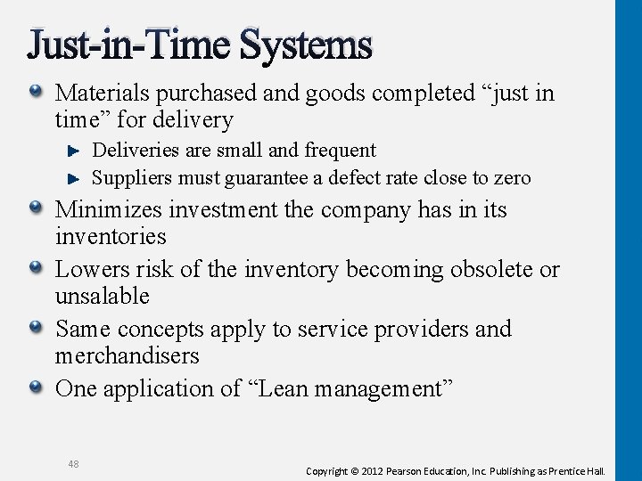 Just-in-Time Systems Materials purchased and goods completed “just in time” for delivery Deliveries are