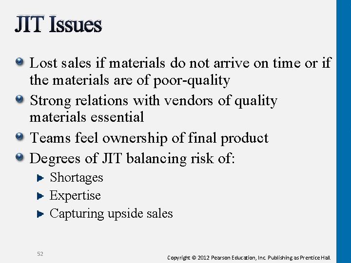 JIT Issues Lost sales if materials do not arrive on time or if the