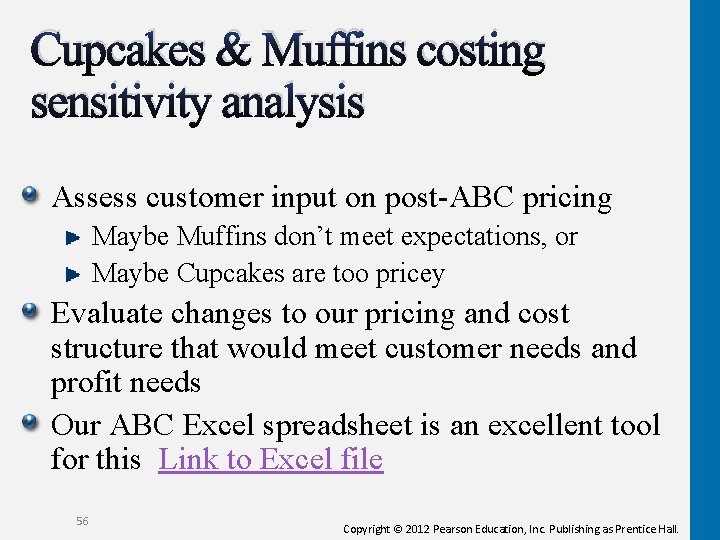 Cupcakes & Muffins costing sensitivity analysis Assess customer input on post-ABC pricing Maybe Muffins