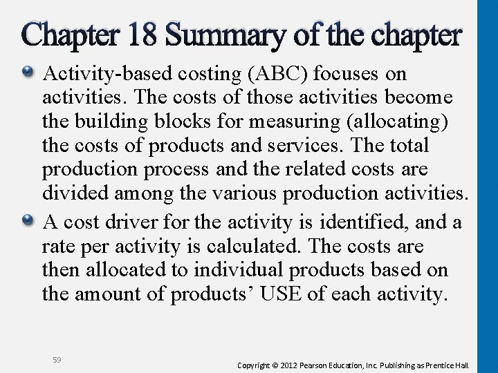 Chapter 18 Summary of the chapter Activity-based costing (ABC) focuses on activities. The costs