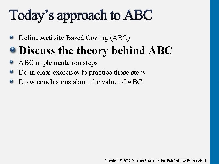 Today’s approach to ABC Define Activity Based Costing (ABC) Discuss theory behind ABC implementation