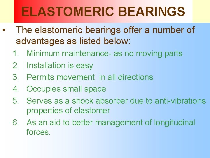 ELASTOMERIC BEARINGS • The elastomeric bearings offer a number of advantages as listed below: