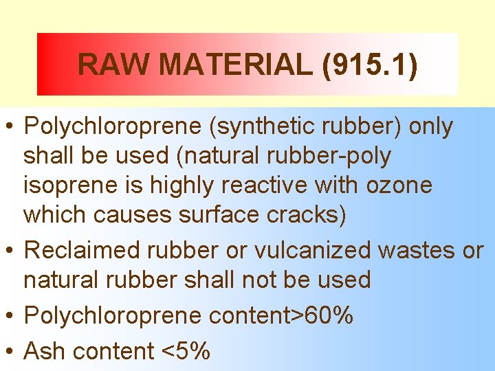 RAW MATERIAL (915. 1) • Polychloroprene (synthetic rubber) only shall be used (natural rubber-poly