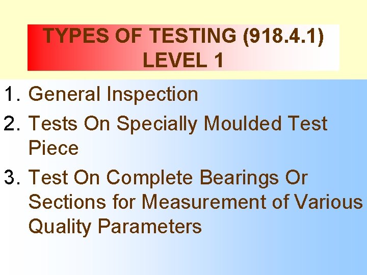 TYPES OF TESTING (918. 4. 1) LEVEL 1 1. General Inspection 2. Tests On