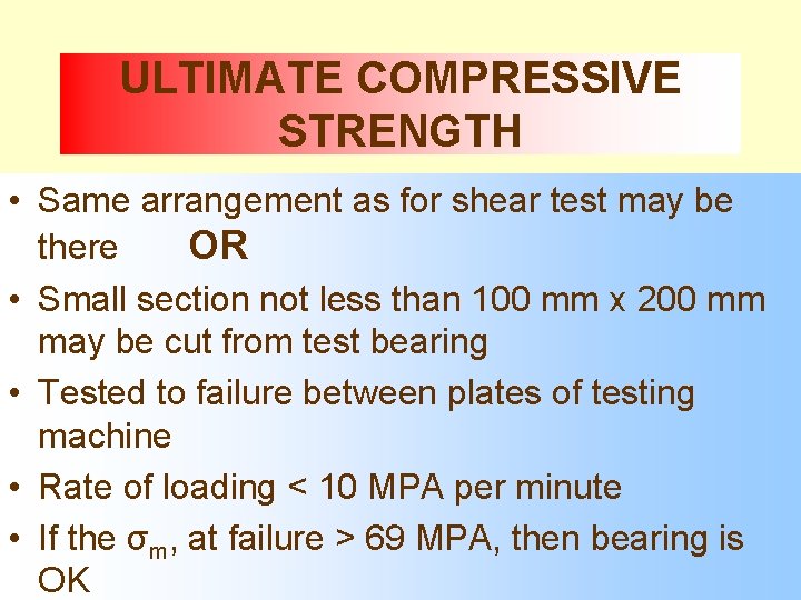 ULTIMATE COMPRESSIVE STRENGTH • Same arrangement as for shear test may be there OR