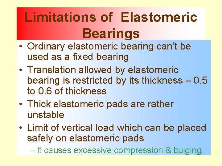Limitations of Elastomeric Bearings • Ordinary elastomeric bearing can’t be used as a fixed