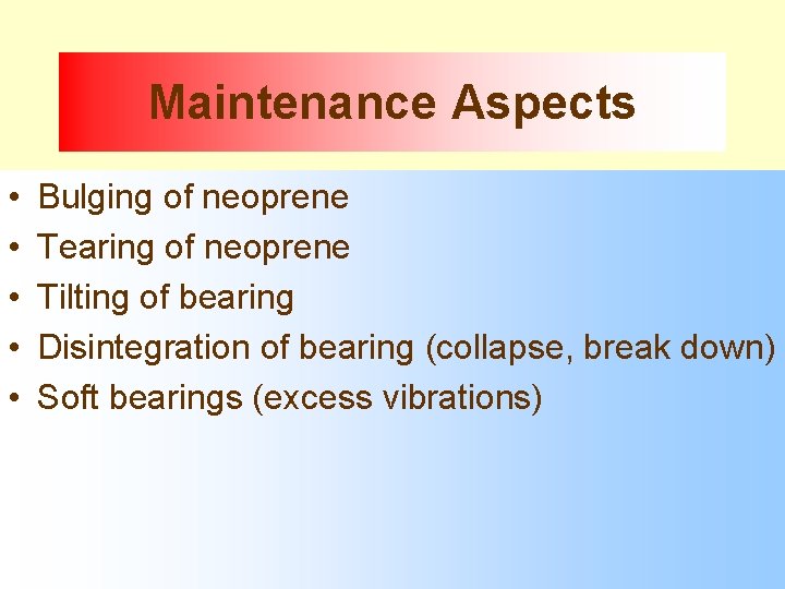 Maintenance Aspects • • • Bulging of neoprene Tearing of neoprene Tilting of bearing